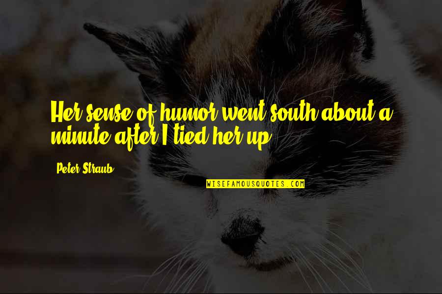 A Minute Quotes By Peter Straub: Her sense of humor went south about a