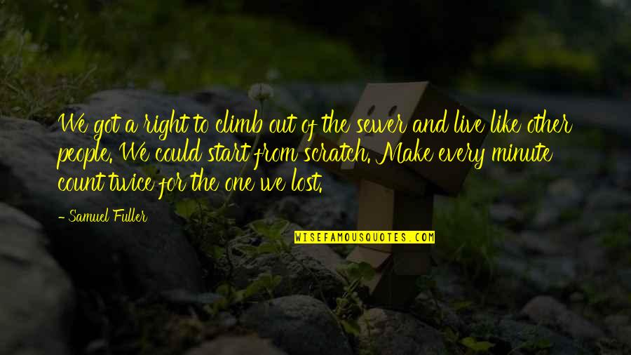 A Minute Quotes By Samuel Fuller: We got a right to climb out of