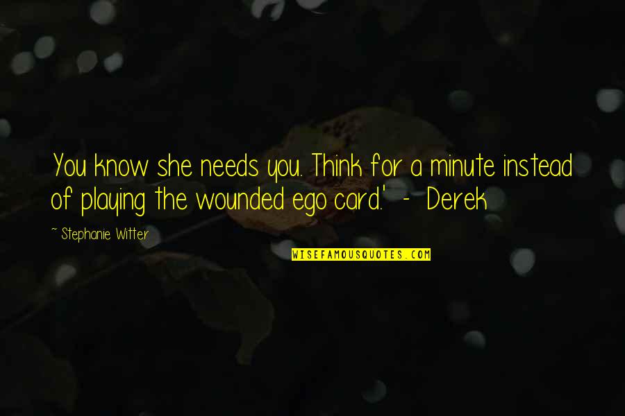 A Minute Quotes By Stephanie Witter: You know she needs you. Think for a