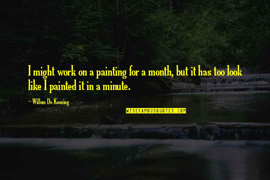 A Minute Quotes By Willem De Kooning: I might work on a painting for a