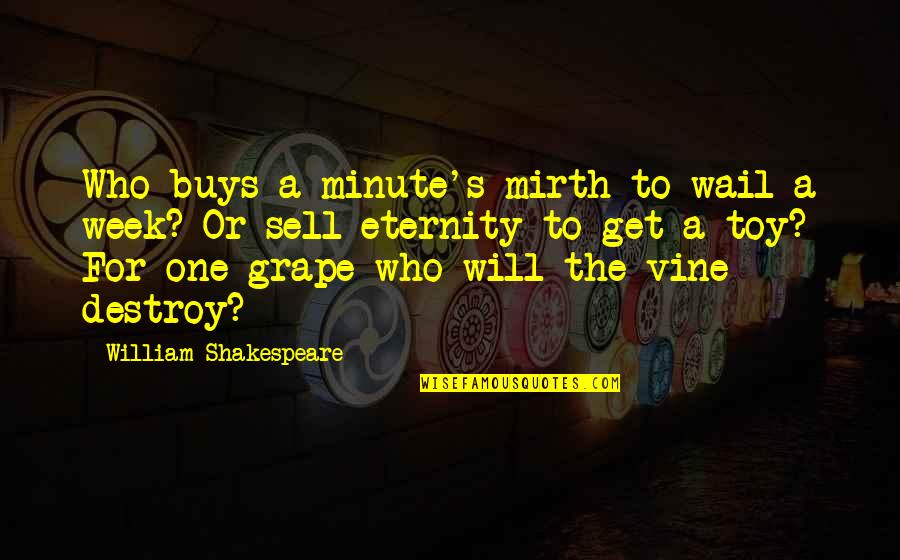 A Minute Quotes By William Shakespeare: Who buys a minute's mirth to wail a