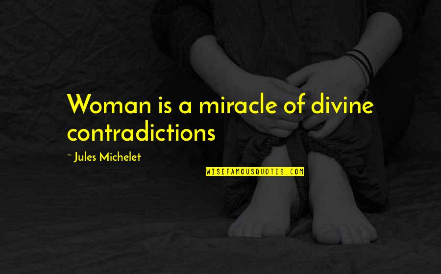 A Miracle Quotes By Jules Michelet: Woman is a miracle of divine contradictions