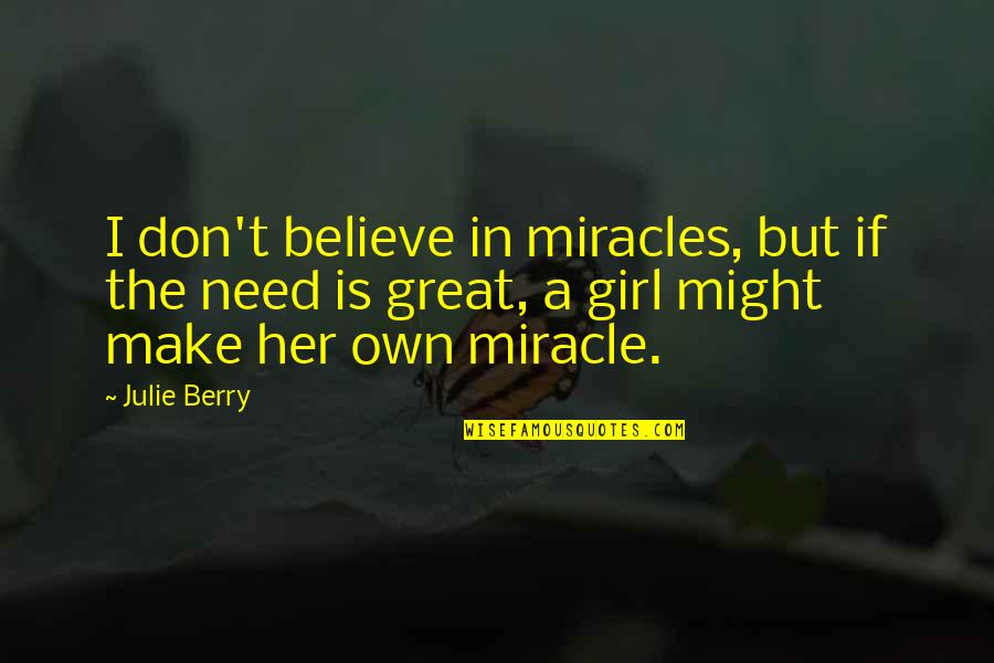 A Miracle Quotes By Julie Berry: I don't believe in miracles, but if the