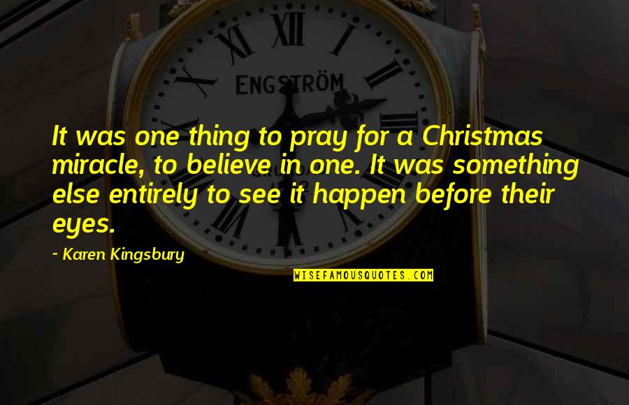 A Miracle Quotes By Karen Kingsbury: It was one thing to pray for a