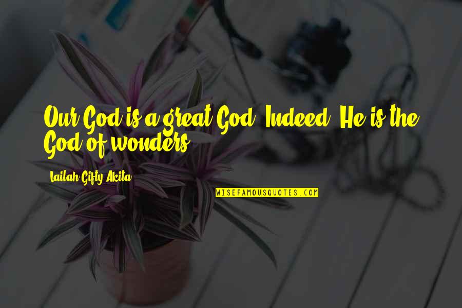 A Miracle Quotes By Lailah Gifty Akita: Our God is a great God. Indeed, He