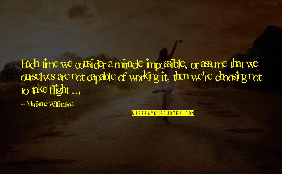 A Miracle Quotes By Marianne Williamson: Each time we consider a miracle impossible, or