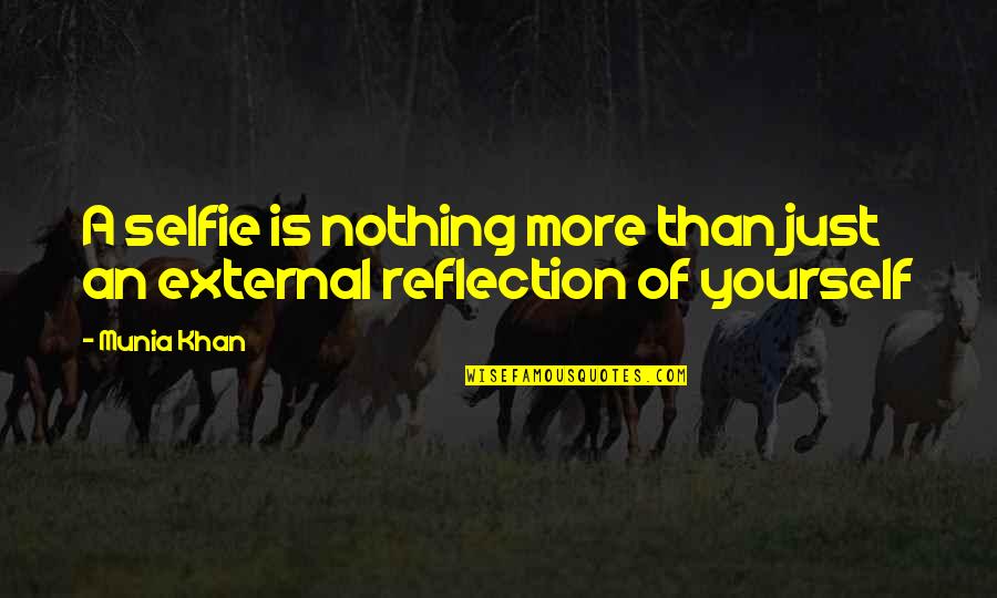 A Mirror Selfie Quotes By Munia Khan: A selfie is nothing more than just an