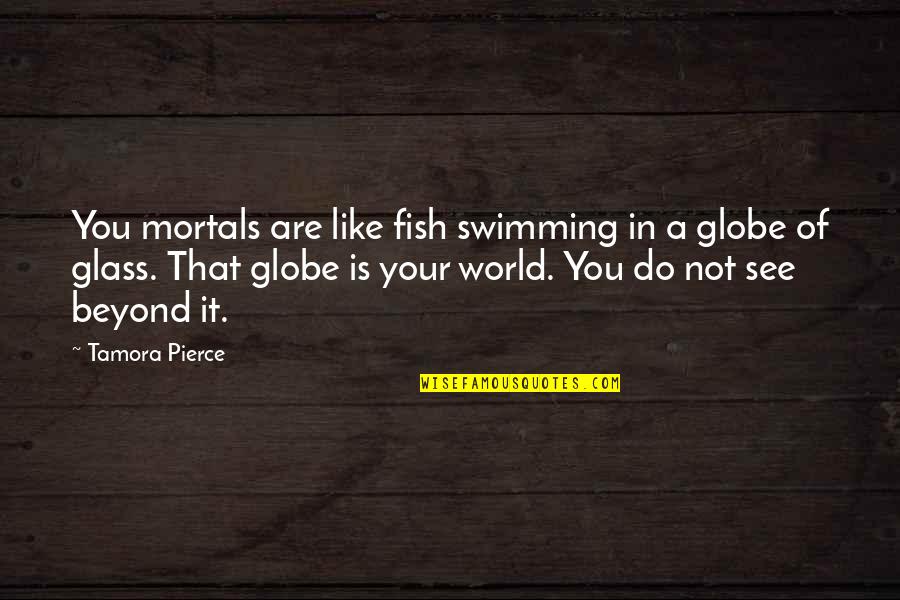 A Mirror Selfie Quotes By Tamora Pierce: You mortals are like fish swimming in a