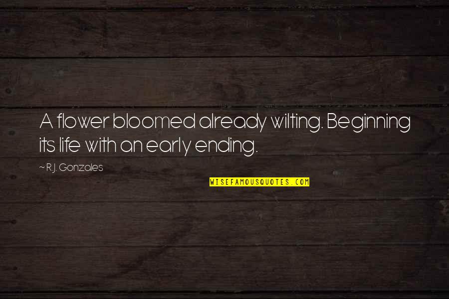 A Miscarriage Loss Quotes By R.J. Gonzales: A flower bloomed already wilting. Beginning its life