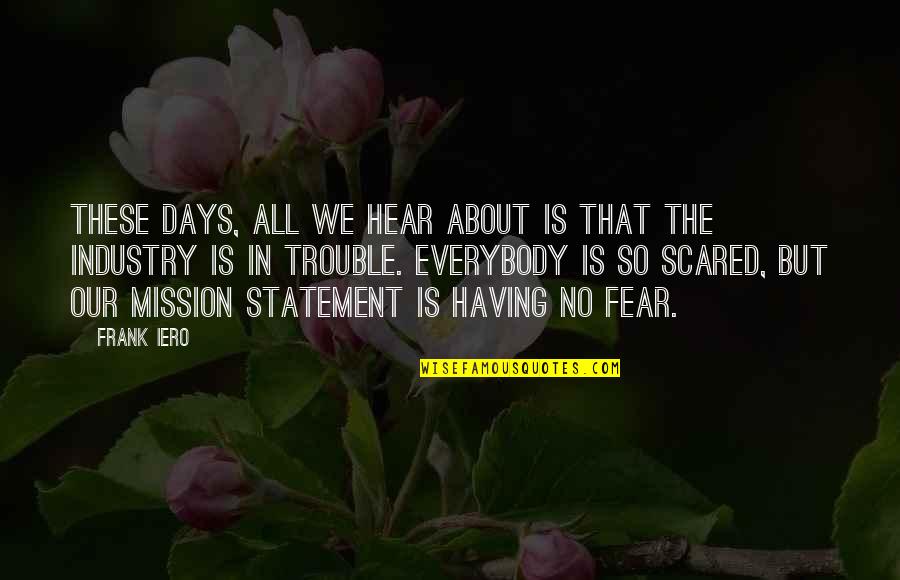 A Mission Statement Quotes By Frank Iero: These days, all we hear about is that