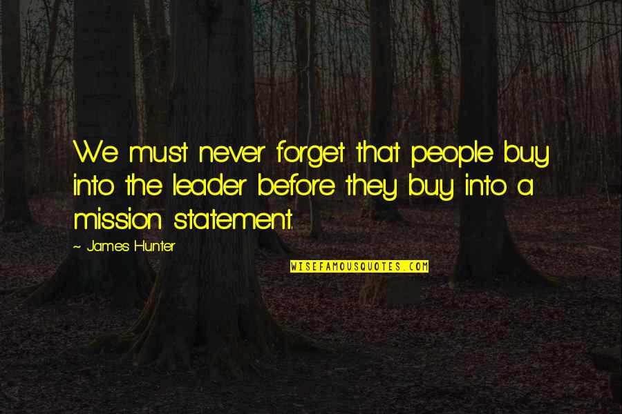 A Mission Statement Quotes By James Hunter: We must never forget that people buy into
