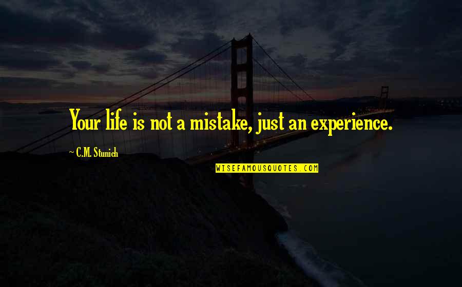 A Mistake Is Not A Mistake Quotes By C.M. Stunich: Your life is not a mistake, just an A Mistake Is Not A Mistake Quotes By C.M. Stunich: Your life is not a mistake, just an