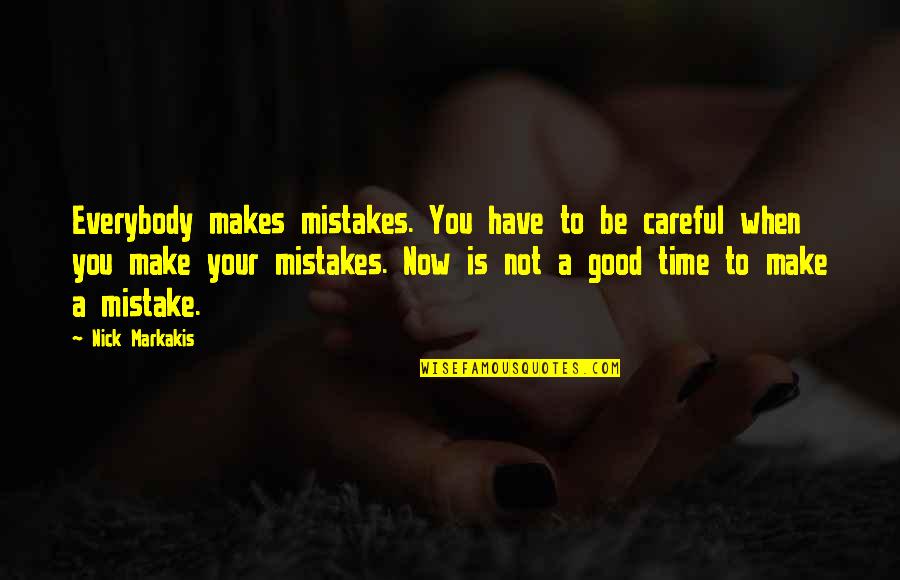 A Mistake Is Not A Mistake Quotes By Nick Markakis: Everybody makes mistakes. You have to be careful A Mistake Is Not A Mistake Quotes By Nick Markakis: Everybody makes mistakes. You have to be careful