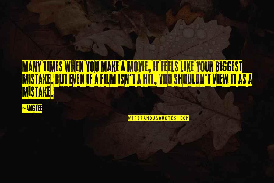 A Mistake Quotes By Ang Lee: Many times when you make a movie, it