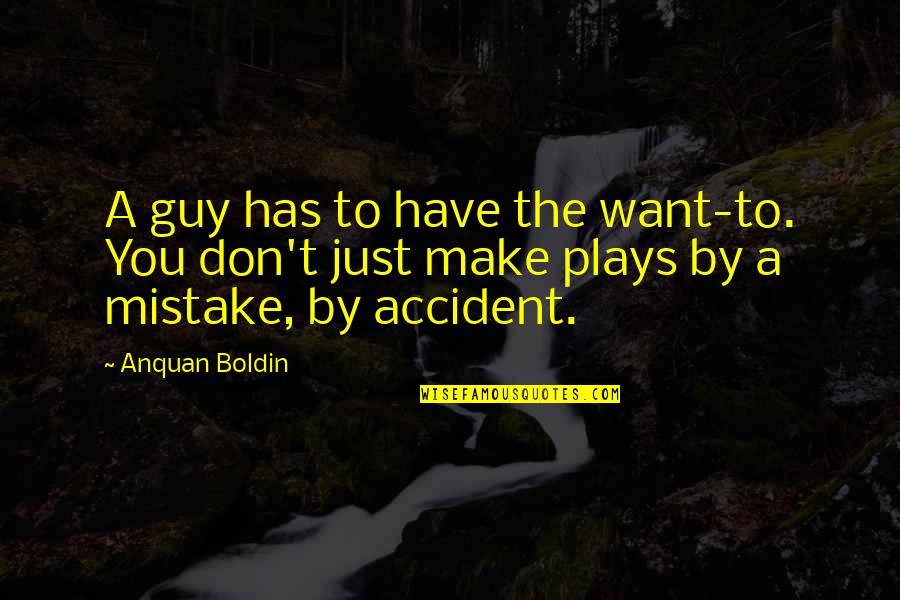 A Mistake Quotes By Anquan Boldin: A guy has to have the want-to. You