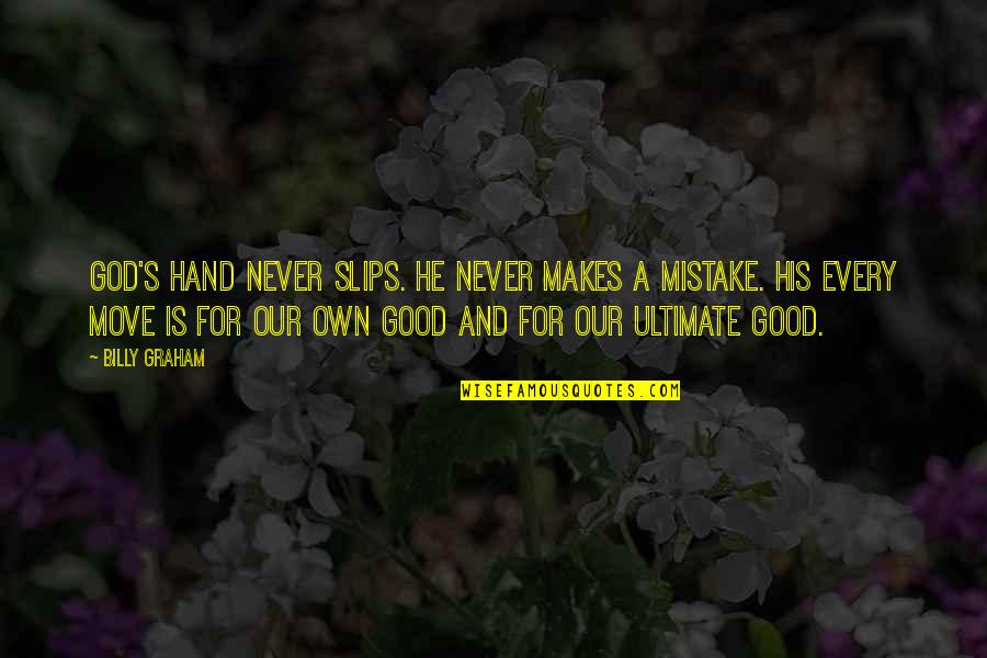 A Mistake Quotes By Billy Graham: God's hand never slips. He never makes a