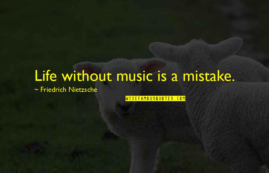 A Mistake Quotes By Friedrich Nietzsche: Life without music is a mistake.
