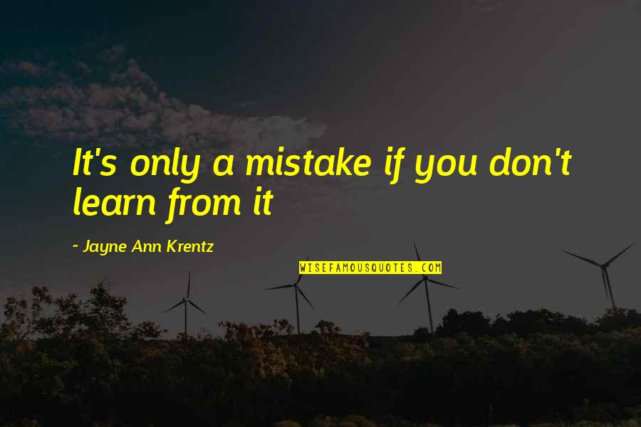 A Mistake Quotes By Jayne Ann Krentz: It's only a mistake if you don't learn