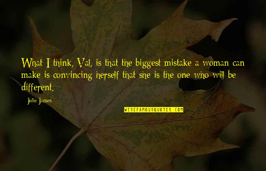 A Mistake Quotes By Julie James: What I think, Val, is that the biggest