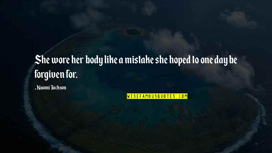 A Mistake Quotes By Naomi Jackson: She wore her body like a mistake she