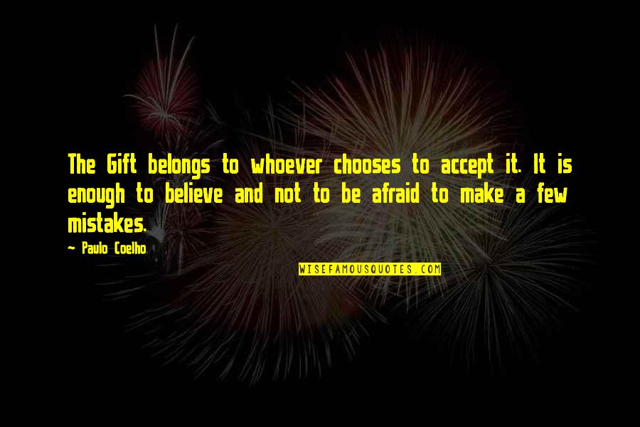 A Mistake Quotes By Paulo Coelho: The Gift belongs to whoever chooses to accept