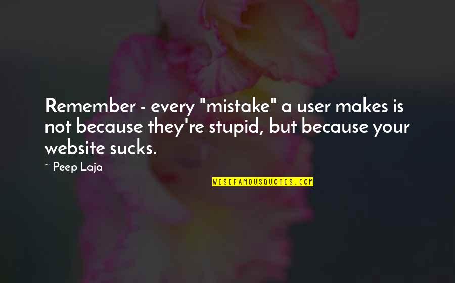 A Mistake Quotes By Peep Laja: Remember - every "mistake" a user makes is