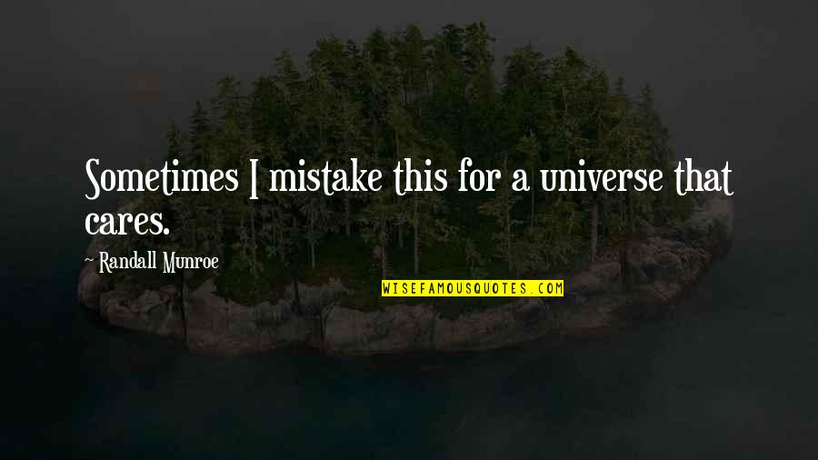 A Mistake Quotes By Randall Munroe: Sometimes I mistake this for a universe that