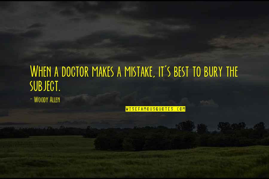 A Mistake Quotes By Woody Allen: When a doctor makes a mistake, it's best