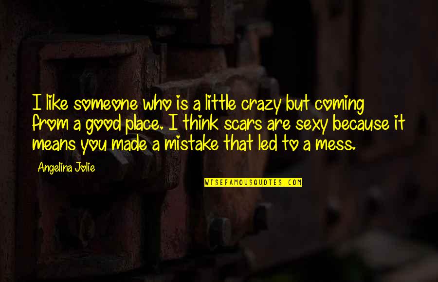 A Mistake You Made Quotes By Angelina Jolie: I like someone who is a little crazy