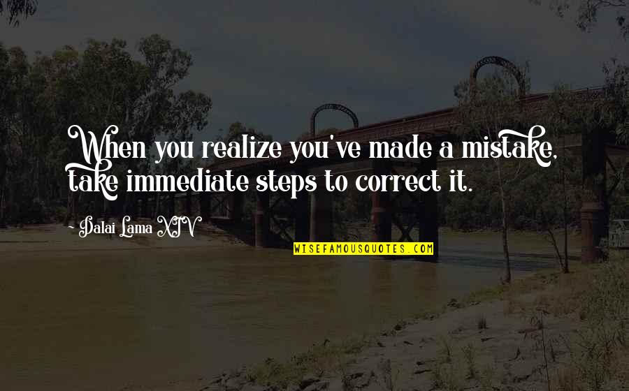 A Mistake You Made Quotes By Dalai Lama XIV: When you realize you've made a mistake, take