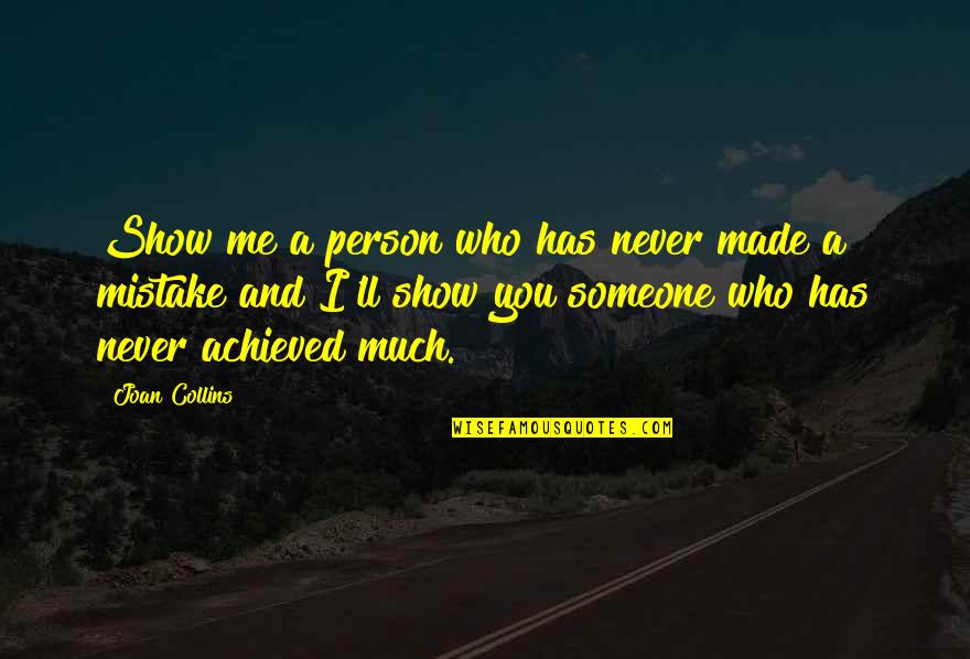 A Mistake You Made Quotes By Joan Collins: Show me a person who has never made