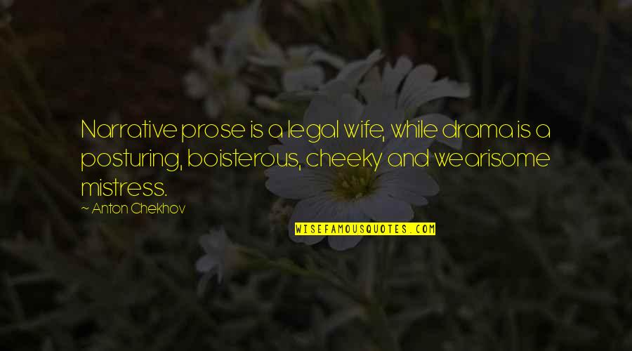 A Mistress Quotes By Anton Chekhov: Narrative prose is a legal wife, while drama