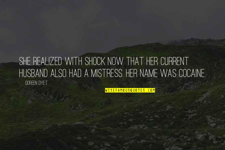 A Mistress Quotes By Doreen Dyet: She realized with shock now that her current