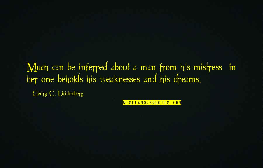 A Mistress Quotes By Georg C. Lichtenberg: Much can be inferred about a man from