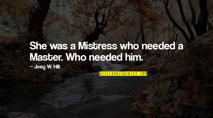 A Mistress Quotes By Joey W. Hill: She was a Mistress who needed a Master.