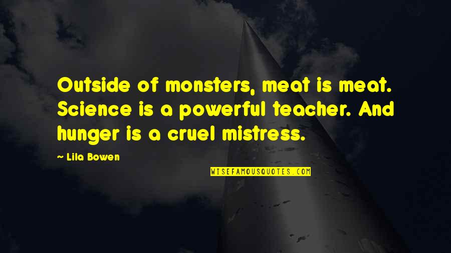 A Mistress Quotes By Lila Bowen: Outside of monsters, meat is meat. Science is