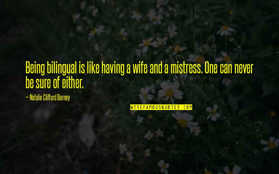A Mistress Quotes By Natalie Clifford Barney: Being bilingual is like having a wife and