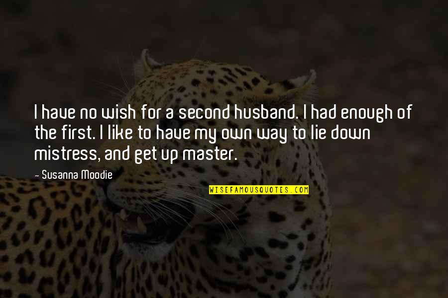 A Mistress Quotes By Susanna Moodie: I have no wish for a second husband.