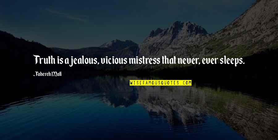 A Mistress Quotes By Tahereh Mafi: Truth is a jealous, vicious mistress that never,