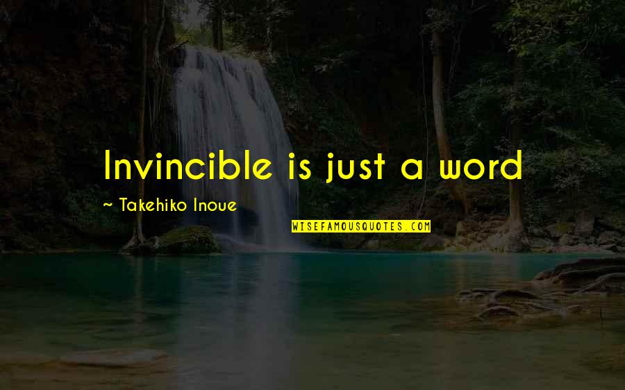 A Modest Proposal Hyperbole Quotes By Takehiko Inoue: Invincible is just a word