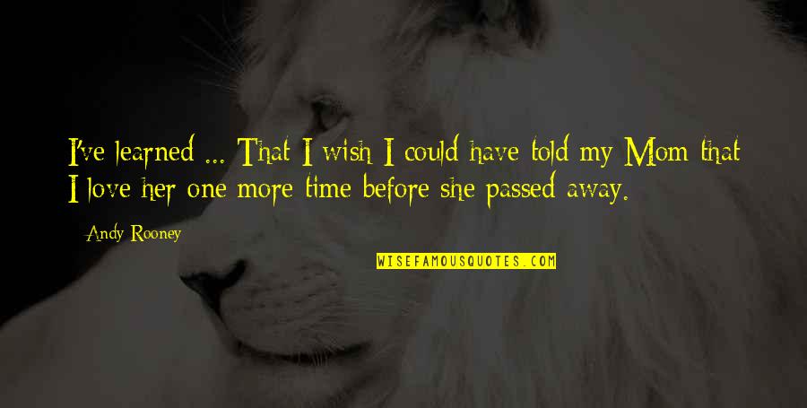A Mom That Passed Away Quotes By Andy Rooney: I've learned ... That I wish I could A Mom That Passed Away Quotes By Andy Rooney: I've learned ... That I wish I could