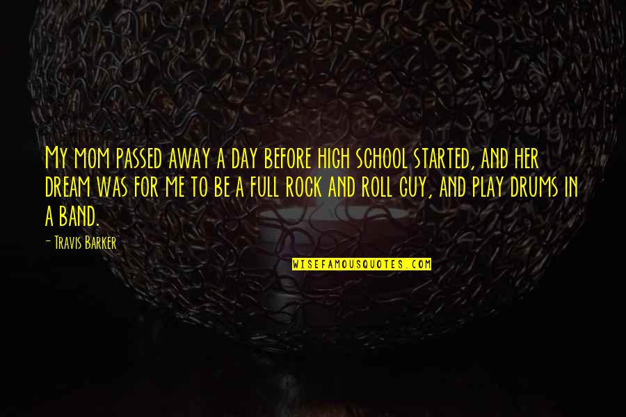 A Mom That Passed Away Quotes By Travis Barker: My mom passed away a day before high A Mom That Passed Away Quotes By Travis Barker: My mom passed away a day before high