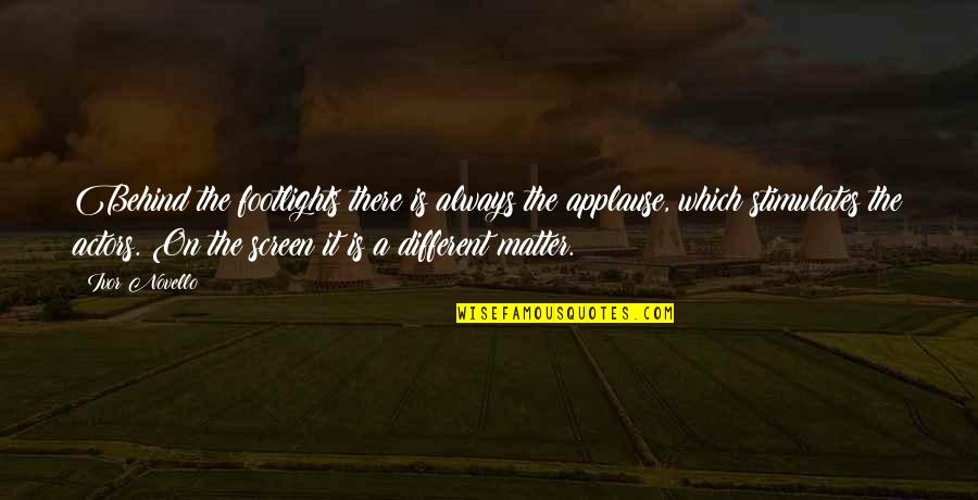 A Mom Who Died Quotes By Ivor Novello: Behind the footlights there is always the applause,