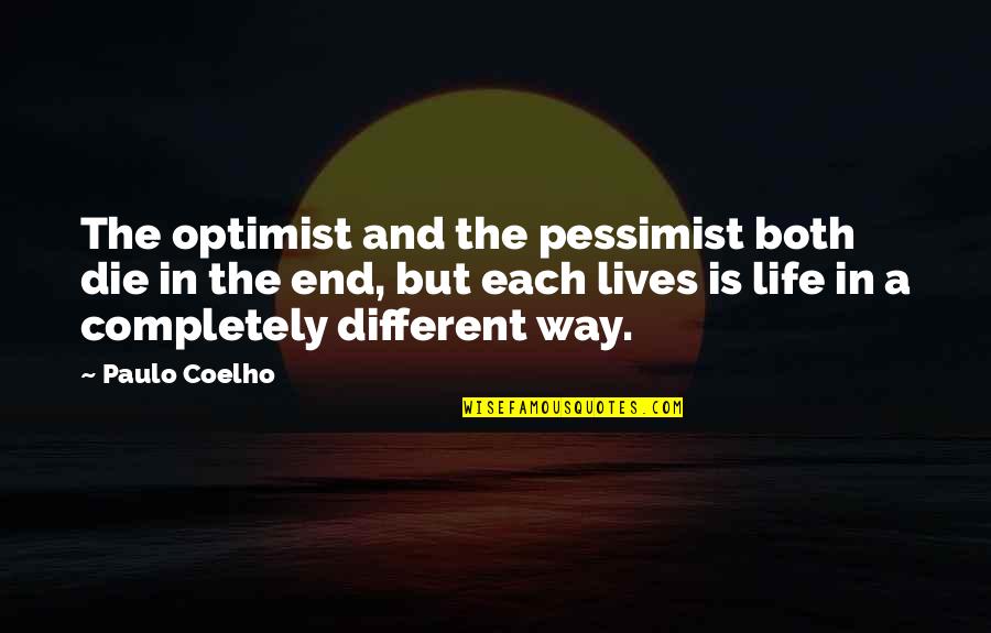 A Mom Who Died Quotes By Paulo Coelho: The optimist and the pessimist both die in