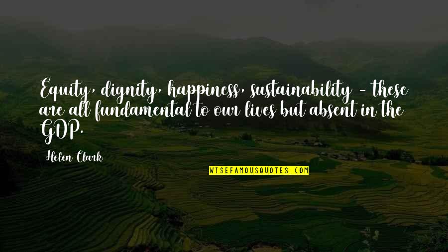 A Mom With A Child With Asthma Quotes By Helen Clark: Equity, dignity, happiness, sustainability - these are all A Mom With A Child With Asthma Quotes By Helen Clark: Equity, dignity, happiness, sustainability - these are all