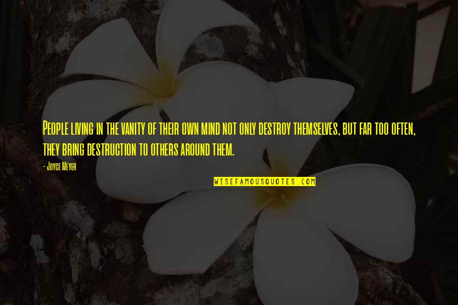 A Mom With A Child With Asthma Quotes By Joyce Meyer: People living in the vanity of their own A Mom With A Child With Asthma Quotes By Joyce Meyer: People living in the vanity of their own