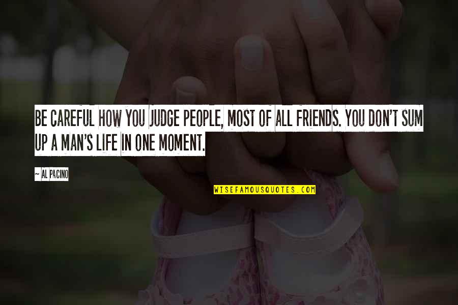 A Moment In Life Quotes By Al Pacino: Be careful how you judge people, most of