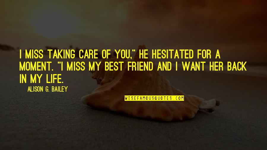 A Moment In Life Quotes By Alison G. Bailey: I miss taking care of you," he hesitated