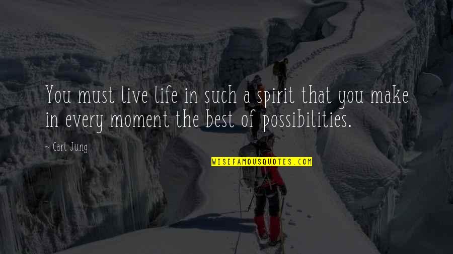 A Moment In Life Quotes By Carl Jung: You must live life in such a spirit