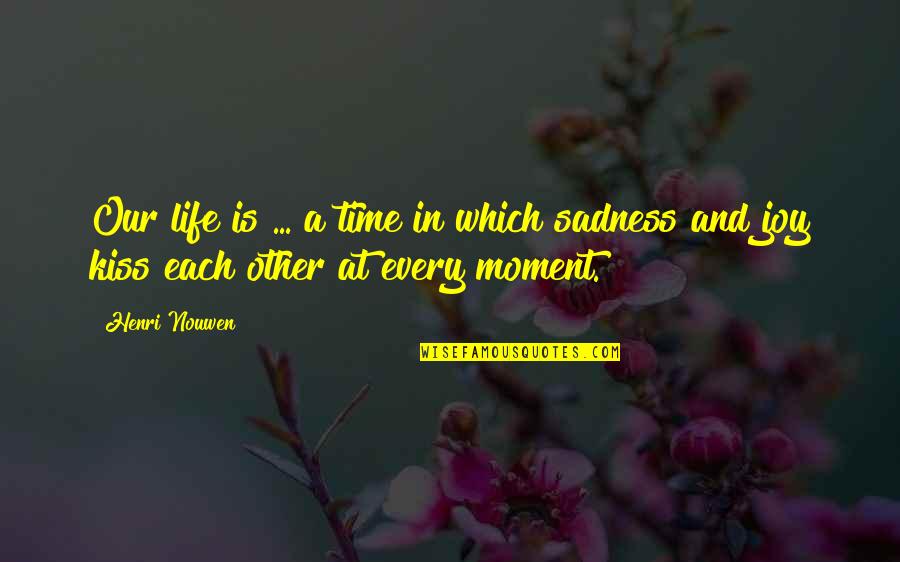 A Moment In Life Quotes By Henri Nouwen: Our life is ... a time in which